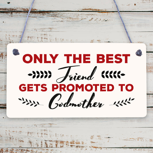 Only The Best Friend Get Promoted To Godmother Wooden Hanging Plaque Sign Gift