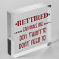 Retired Can't Make Me Novelty Wooden Hanging Plaque Retirement Gift Funny Sign