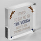 Tried To Say No To The Vodka Novelty Wooden Hanging Plaque Alcohol Joke Sign