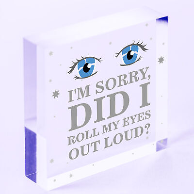 Sorry Did I Roll My Eyes Out Loud? Funny Sarcasm Hanging Plaque Friend Gift Sign