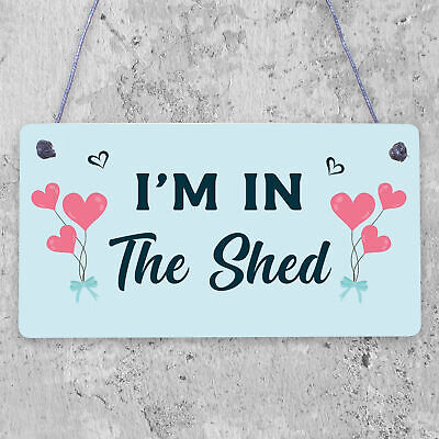 Im In The Shed Sign Funny Gift For Men Hanging Door Garden Sign Shed Plaque