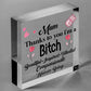 Mum Thanks To You I'm A Bitch Hanging Signs Mothers Day Plaques Gift Funny Cards