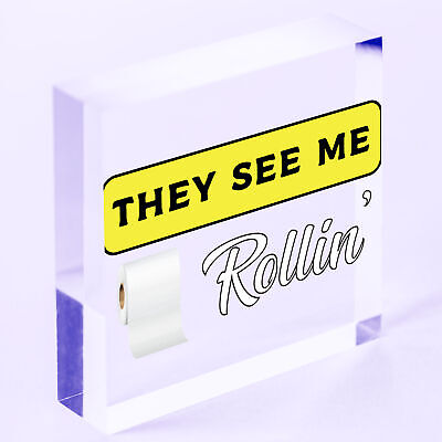 Humourous Funny They See Me Rollin Hanging Plaque Bathroom Toilet Loo Sign Gift