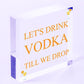 Lets Drink Vodka Till We Drop Funny Alcohol Gift Man Cave Home Bar Plaque Gifts