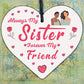 Always My Sister Forever My Friend Wooden Hanging Heart Gift Sisters Love Plaque