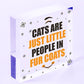 Cats Are Just Little People In Fur Coats Funny Cat Gift Home Decor Cat Lover