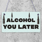 Funny Alcohol You Later Gift Vodka Gin Garden Bar Pub Man Cave Friendship Plaque