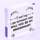 Bridesmaid I Can't Say I Do Wooden Hanging Heart Wedding Invites GIFTS Favours