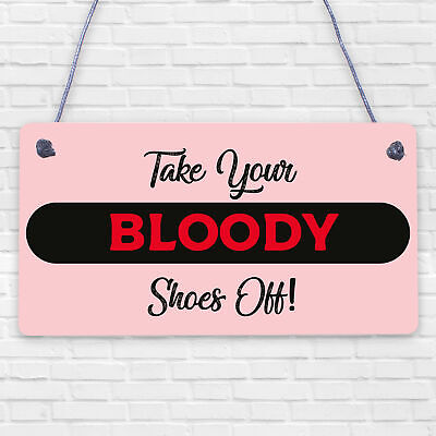 TAKE YOUR BLOODY SHOES OFF! FUNNY WOODEN SIGN SHABBY CHIC GIFT PRESENT HANDMADE