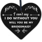 Bridesmaid I Can't Say I Do Wooden Hanging Heart Wedding Invites GIFTS Favours