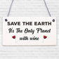 Save Earth Wine Alcohol Funny Man Cave Kitchen Hanging Plaque Garden Shed Sign