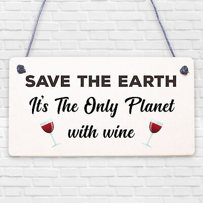 Save Earth Wine Alcohol Funny Man Cave Kitchen Hanging Plaque Garden Shed Sign