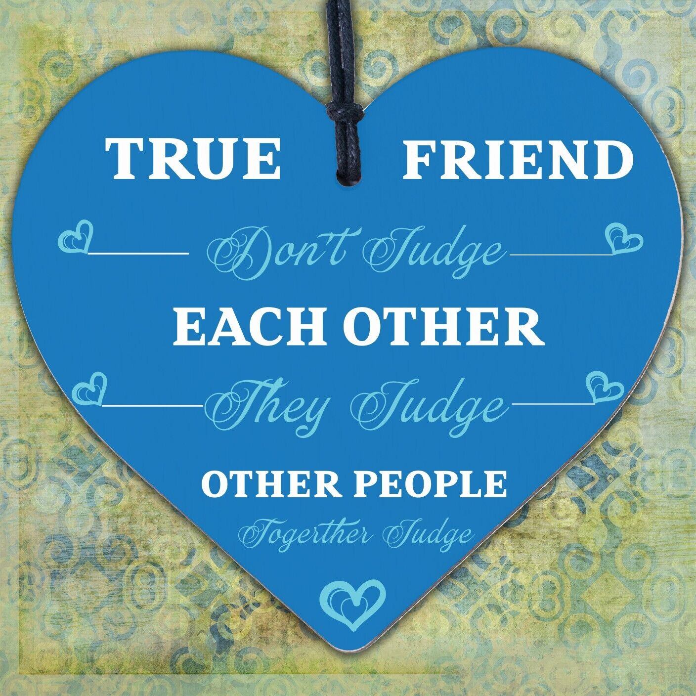 True Friends Judge Together Novelty Wooden Hanging Heart Plaque Friendship Gift