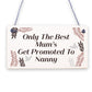 Plaque ONLY THE BEST MUMS Get PROMOTED To NANNY Nan Baby Gift Sign Chic Grandma