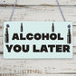 Funny Alcohol You Later Gift Vodka Gin Garden Bar Pub Man Cave Friendship Plaque