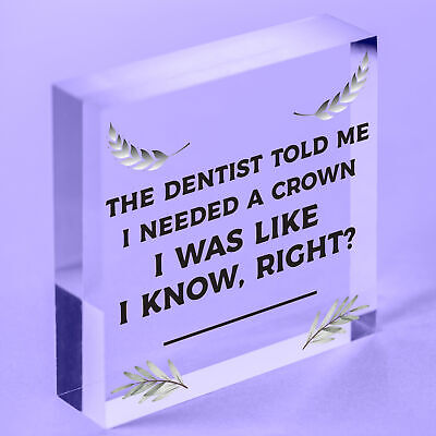 Dentist Said I Need A Crown Novelty Wooden Hanging Plaque Sign Colleague Gift