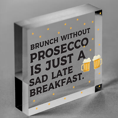 Brunch Without Prosecco Is Just A Sad Late Breakfast Novelty Gift Plaque Sign