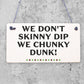 We Don't Skinny Dip We Chunky Dunk Hanging Plaque Hot Tub Sign Friendship Gift