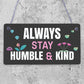 Always Stay Humble And Kind Hanging Wooden Plaque Chic Motivational Friends Gift