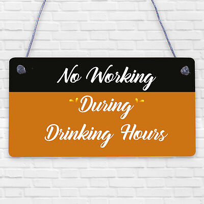 No Working / Drinking Hours Funny Sign Hanging Plaque Man Cave Home Bar Pub Gift