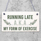 Running Late Exercise Funny Friendship Home Gift Hanging Plaque Best Friend Sign