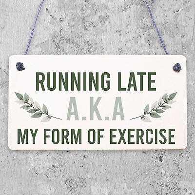 Running Late Exercise Funny Friendship Home Gift Hanging Plaque Best Friend Sign