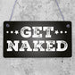 GET NAKED Chic Hanging Plaque Garden Shed Hot Tub Sign Birthday Gifts For Her