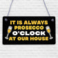 Always Prosecco O'Clock At Our House Novelty Birthday Hanging Plaque Sign Gift