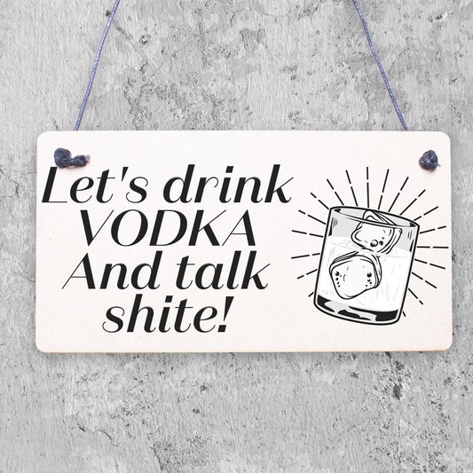 Lets Drink Vodka Funny Alcohol Gift Man Cave Home Bar Hanging Plaque Pub Sign