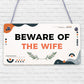 Beware Of The Wife Novelty Wooden Hanging Shabby Chic Plaque Anniversary Gift