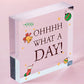 Oh What A Day Wooden Heart Funny Home Decor Sign Friendship Colleague Gifts