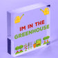 Im In The Greenhouse Plaque Garden Shed SummerHouse Dad Mum Friendship Gift