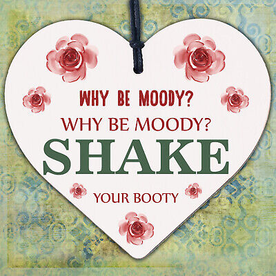 Why Be Moody Shake Your Booty Hanging Heart Gift Novelty Friendship Plaque Sign