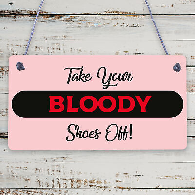 TAKE YOUR BLOODY SHOES OFF! FUNNY WOODEN SIGN SHABBY CHIC GIFT PRESENT HANDMADE