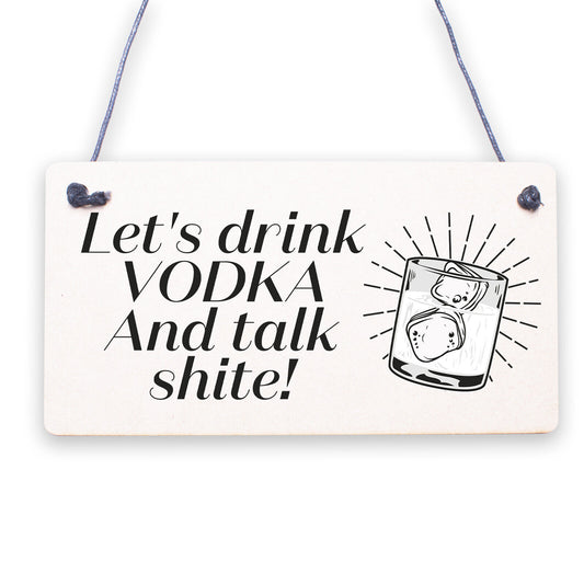 Lets Drink Vodka Funny Alcohol Gift Man Cave Home Bar Hanging Plaque Pub Sign