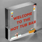 Welcome To The Hot Tub Bar Novelty Garden Jaccuzzi Hanging Plaque Outdoor Sign