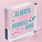 Always Stay Humble And Kind Hanging Wooden Plaque Chic Motivational Friends Gift