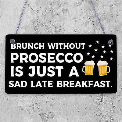 Brunch Without Prosecco Is Just A Sad Late Breakfast Novelty Gift Plaque Sign