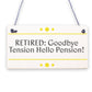 RETIRED Goodbye Tension Hello Pension Funny Happy Retirement Plaque Work Gift