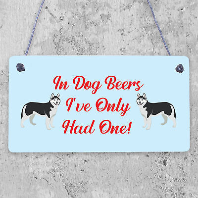 In Dog Beers Only Had One Funny Pub Bar Man Cave Hanging Plaque Alcohol Sign