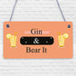 Gin & Bear It Funny Alcohol Man Cave Home Bar Pub Hanging Plaque Shed Gift Sign