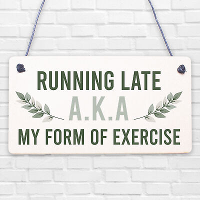 Running Late Exercise Funny Friendship Home Gift Hanging Plaque Best Friend Sign