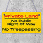 PRIVATE LAND NO PUBLIC RIGHT OF WAY NO TRESPASSING Hanging Plaque Outdoor Sign