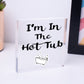 I'm In The Hot Tub Garden Shed Jaccuzi Pool Wooden Heart Novelty Friendship Gift