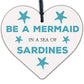 Be A Mermaid In Sardines Novelty Wooden Hanging Heart Plaque Gift Friends Sign