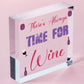 There's Always Time For Wine Novelty Wooden Hanging Plaque Friendship Joke Sign