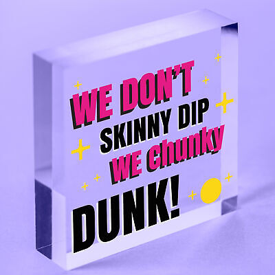 We Don't Skinny Dip We Chunky Dunk Hanging Plaque Hot Tub Sign Friendship Gift