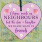 Chance Made Us Neighbours Wooden Heart Plaque Sign Friendship Thank You Gift