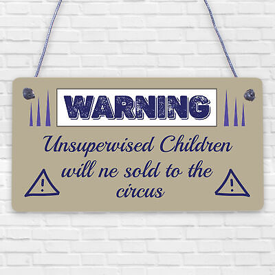 Unsupervised Children Sold To The Circus Funny Hanging Plaque Novelty Sign Gift