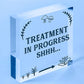 Treatment In Progress Wooden Plaque Door Sign Home Beauty Salon Best Friend Gift